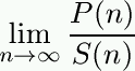 limit (as n increases without bound)
of P(n)/S(n)